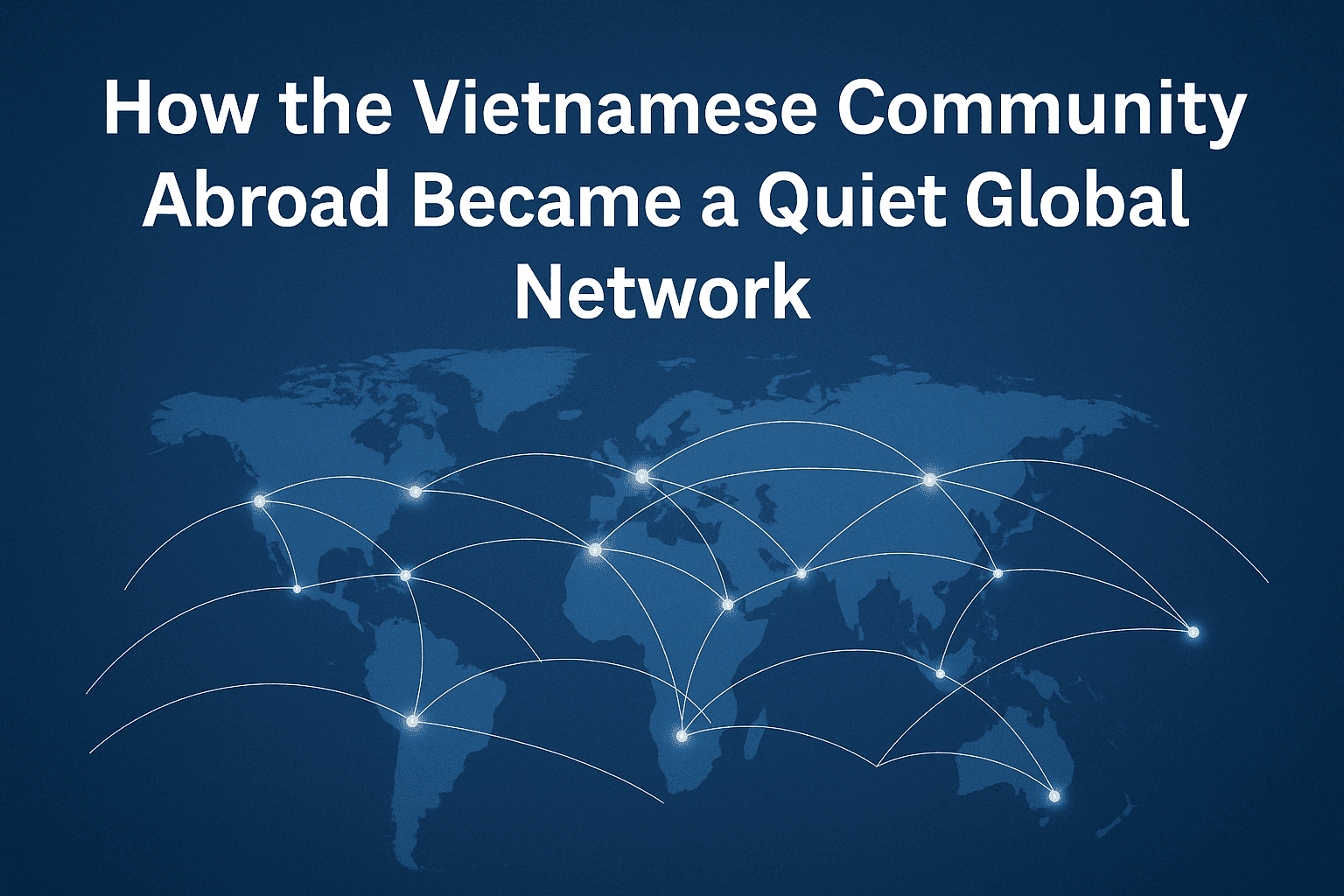 "World map with network lines symbolizing the Vietnamese community abroad forming a global network."